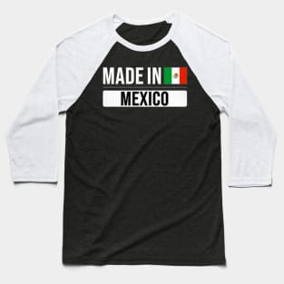 Made In Mexico - Gift for Mexican With Roots From Mexico Baseball T-Shirt